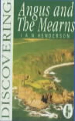 Discovering Angus and the Mearns - I.A.N. Henderson