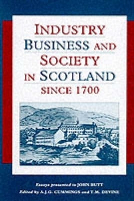 Industry, Business and Society in Scotland Since 1700 - 