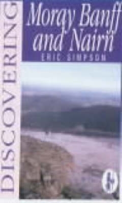 Discovering Moray, Banff and Nairn - Eric Simpson