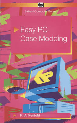 Easy PC Case Modding - J.W. Penfold