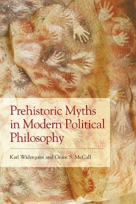 Prehistoric Myths in Modern Political Philosophy - Karl Widerquist, Grant S. McCall