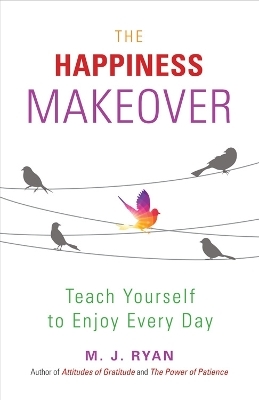 The Happiness Makeover - M.J. Ryan