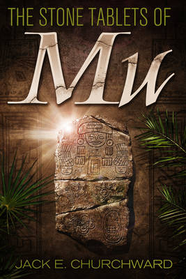 Stone Tablets of Mu - Jack E. Churchward