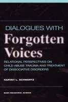 Dialogues With Forgotten Voices: Relational Perspectives On Child Abuse Trauma And The Treatment Of Severe Dissociative Disorders - Harvey Schwartz