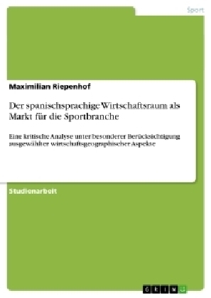 Der spanischsprachige Wirtschaftsraum als Markt für die Sportbranche - Maximilian Riepenhof