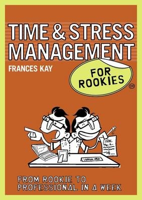 Time and Stress Management for Rookies - Frances Kay