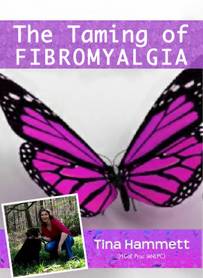 The Taming of Fibromyalgia - Tina Hammett