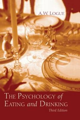 The Psychology of Eating and Drinking - Alexandra W. Logue