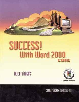 Success! with Word 2000  Core - Shelly Gaskin, Alicia Vargas