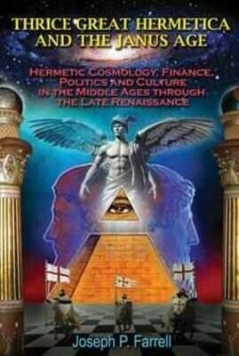 Thrice Great Hermetica and the Janus Age - Joseph P. Farrell