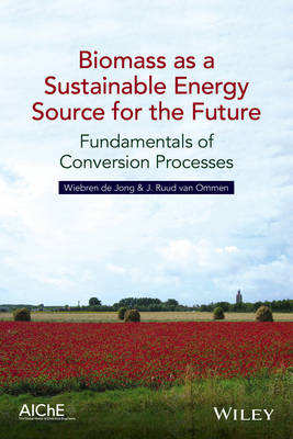 Biomass as a Sustainable Energy Source for the Future - Wiebren de Jong, J. Ruud van Ommen