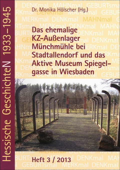 Das ehemalige KZ-Außenlager Münchmühle bei Stadtallendorf und das Aktive Museum Spiegelgasse in Wiesbaden - Monika Hölscher