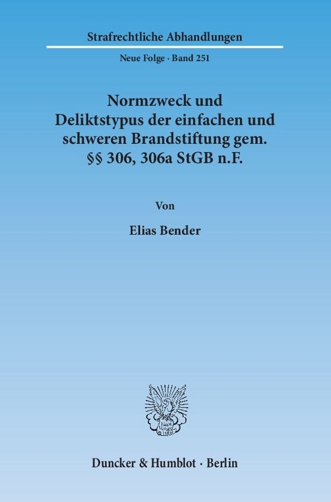 Normzweck und Deliktstypus der einfachen und schweren Brandstiftung gem. §§ 306, 306a StGB n.F. - Elias Bender