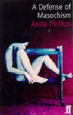 A Defence of Masochism - Anita Phillips