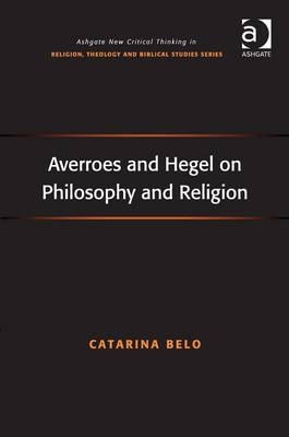 Averroes and Hegel on Philosophy and Religion -  Catarina Belo