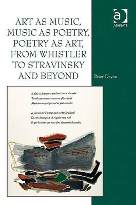 Art as Music, Music as Poetry, Poetry as Art, from Whistler to Stravinsky and Beyond -  Peter Dayan