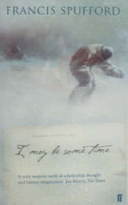 I May Be Some Time - Francis Spufford