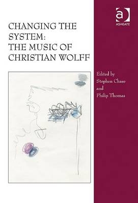 Changing the System: The Music of Christian Wolff -  Stephen Chase