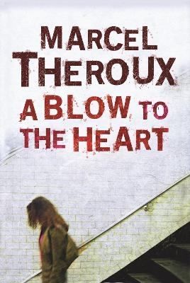 A Blow to the Heart - Marcel Theroux