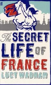 The Secret Life of France - Lucy Wadham