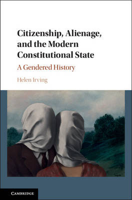 Citizenship, Alienage, and the Modern Constitutional State -  Helen Irving