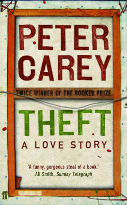 Theft: A Love Story - Peter Carey