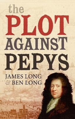 The Plot Against Pepys - Ben Long, James Long