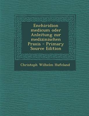 Enchiridion Medicum Oder Anleitung Zur Medizinischen Praxis - Christoph Wilhelm Hufeland