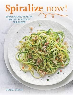 Spiralize Now -  Denise Smart