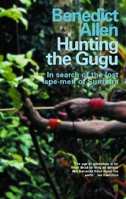 Hunting the Gugu - Benedict Allen