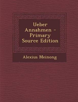 Ueber Annahmen - Alexius Meinong