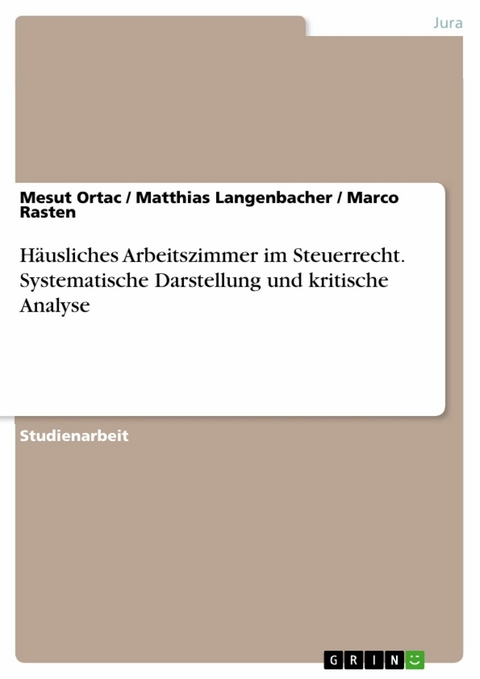 Häusliches Arbeitszimmer im Steuerrecht. Systematische Darstellung und kritische Analyse - Mesut Ortac, Matthias Langenbacher, Marco Rasten