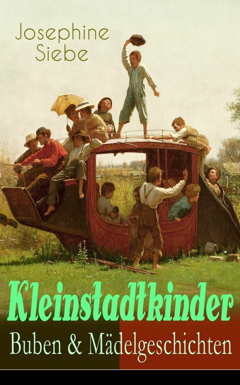 Kleinstadtkinder: Buben & Mädelgeschichten - Josephine Siebe