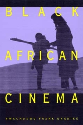 Black African Cinema - Nwachukwu Frank Ukadike