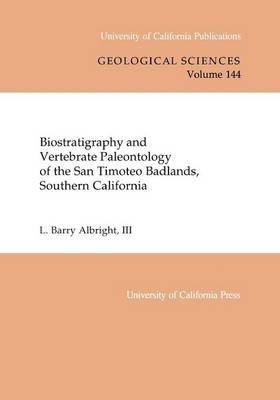 Biostratigraphy and Vertebrate Paleontology of the San Timoteo Badlands, Southern California - L. Barry Albright  III