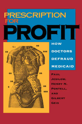 Prescription for Profit - Paul Jesilow, Henry N. Pontell, Gilbert Geis