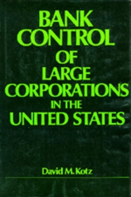 Bank Control of Large Corporations in the United States - David M. Kotz