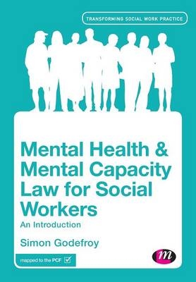 Mental Health and Mental Capacity Law for Social Workers -  Simon Godefroy