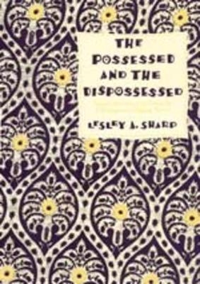 The Possessed and the Dispossessed - Lesley A. Sharp