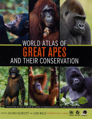 World Atlas of Great Apes and their Conservation - Julian Caldecott, Lera Miles