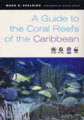 A Guide to the Coral Reefs of the Caribbean - Mark D. Spalding, Corinna Ravilious