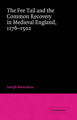 The Fee Tail and the Common Recovery in Medieval England - Joseph Biancalana