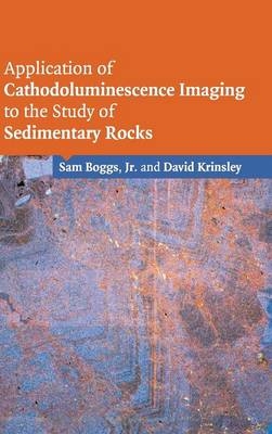 Application of Cathodoluminescence Imaging to the Study of Sedimentary Rocks - Sam Boggs  Jr, David Krinsley