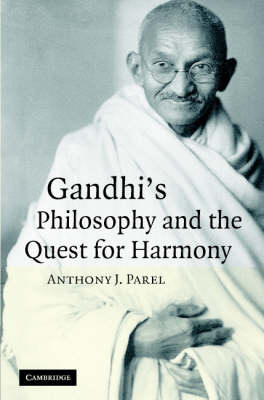 Gandhi's Philosophy and the Quest for Harmony - Anthony J. Parel