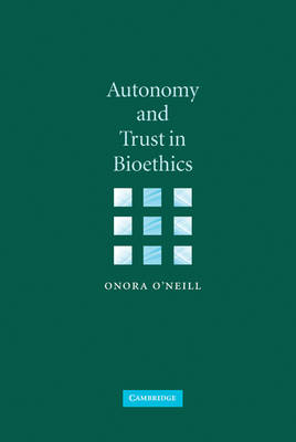 Autonomy and Trust in Bioethics - Onora O'Neill