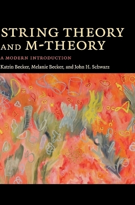 String Theory and M-Theory - Katrin Becker, Melanie Becker, John H. Schwarz