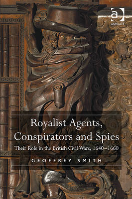 Royalist Agents, Conspirators and Spies -  Geoffrey Smith