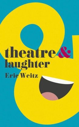 Theatre and Laughter -  Eric Weitz