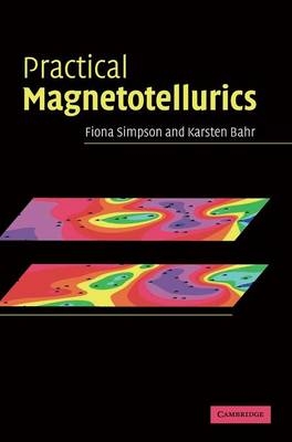 Practical Magnetotellurics - Fiona Simpson, Karsten Bahr