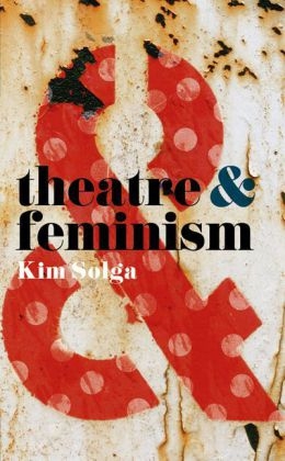 Theatre and Feminism -  Kim Solga